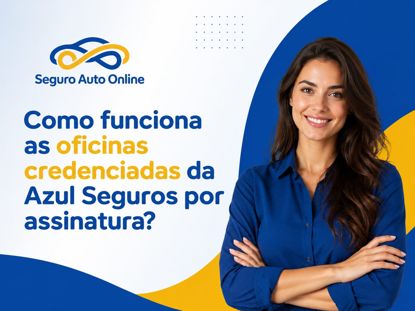 Como funciona as oficinas credenciadas da Azul Seguros por assinatura?